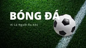 ai-la-nguoi-ra-keo-bong-da